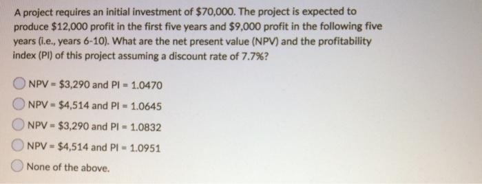 42.a b. c. d. A project requires an initial investment of $70,000.