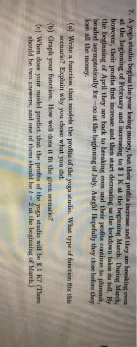 please help 7. A yoga studio begins the year losing money, but