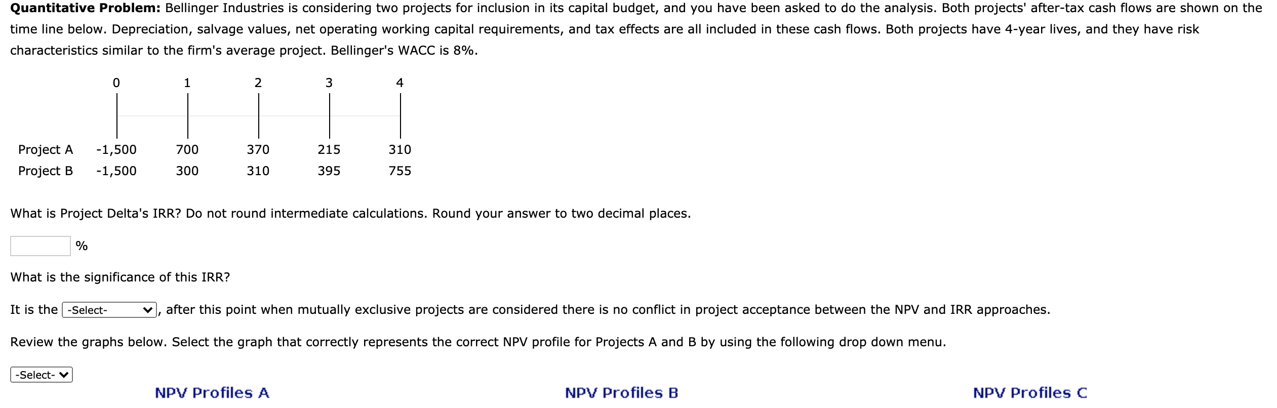 Quantitative Problem: Bellinger Industries is considering two projects for inclusion in