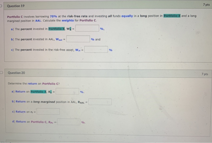  Question 19 7 pts Portfolio involves borrowing 70% at the risk-free