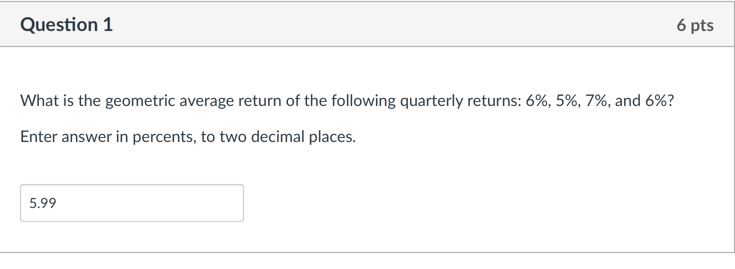 Question 1 6 pts What is the geometric average return of