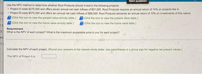  12 Next question Use the NPV method to determine whether Root
