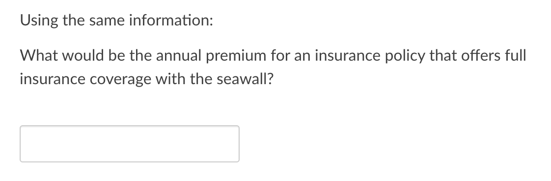Using the same information: What would be the annual premium for