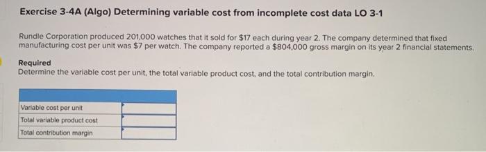  Exercise 3-4A (Algo) Determining variable cost from incomplete cost data LO