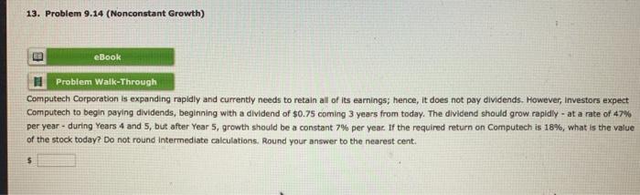  13. Problem 9.14 (Nonconstant Growth) eBook M Problem Walk-Through Computech Corporation