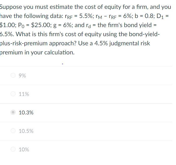  Suppose you must estimate the cost of equity for a firm,