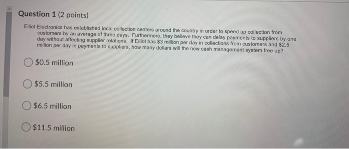  Question 1 (2 points) Elliot Electronics has established local collection centers