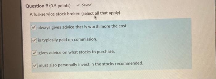  Question 9 (0.5 points) Saved A full-service stock broker: (select all