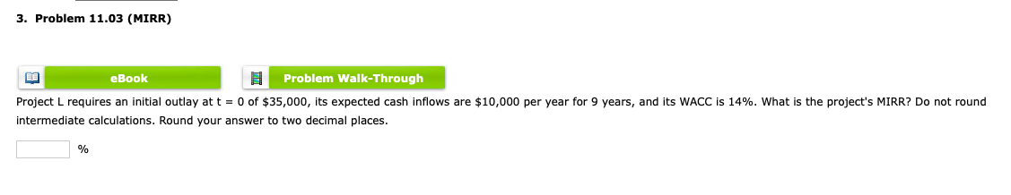  3. Problem 11.03 (MIRR) EN eBook Problem Walk-Through Project L requires