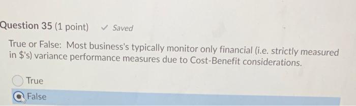  Question 35 (1 point) Saved True or False: Most business's typically