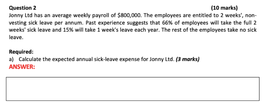 Question 2 (10 marks) Jonny Ltd has an average weekly payroll