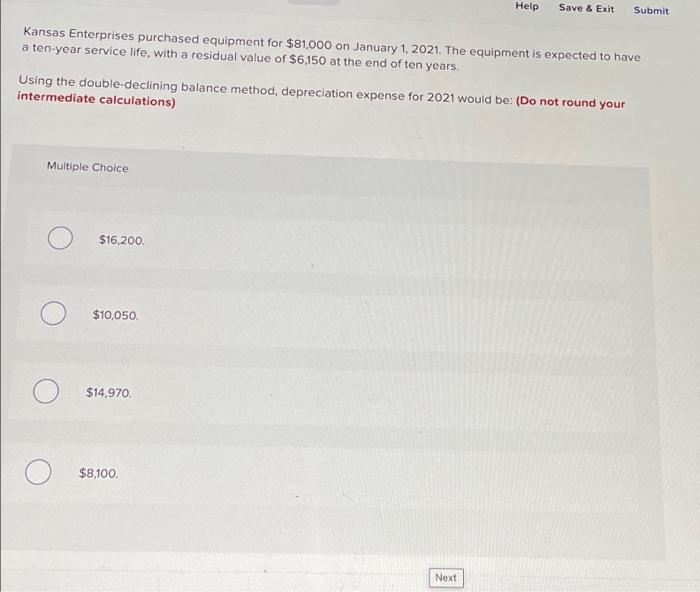  Help Save & Exit Submit Kansas Enterprises purchased equipment for $81,000