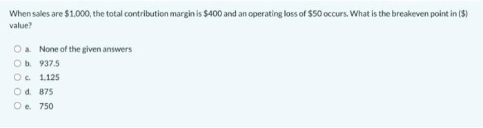  Fast solve plz When sales are $1,000, the total contribution margin