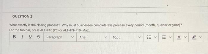  QUESTION 2 What exactly is the closing process? Why must businesses