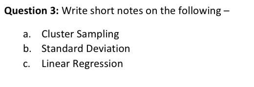 Question 3: Write short notes on the following a. Cluster Sampling b.