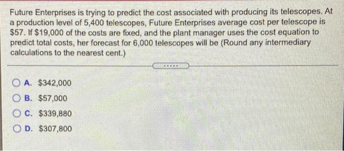  Future Enterprises is trying to predict the cost associated with producing