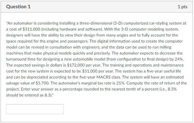 Question 1 1 pts "An automaker is considering installing a three-dimensional