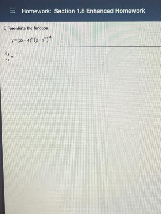 Homework: Section 1.8 Enhanced Homework Differentiate the function.