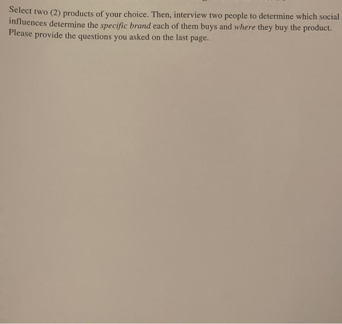  Select two (2) products of your choice. Then, interview two people