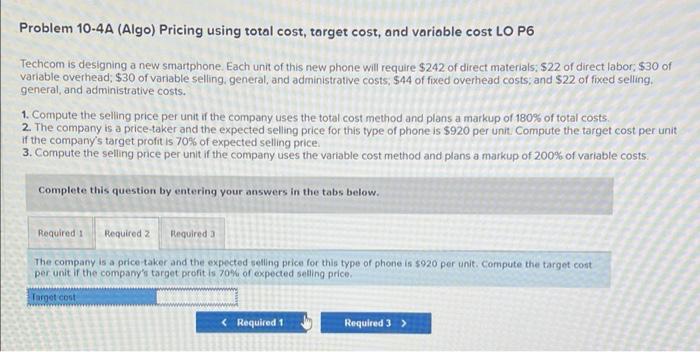  Problem 10-4A (Algo) Pricing using total cost, target cost, and variable