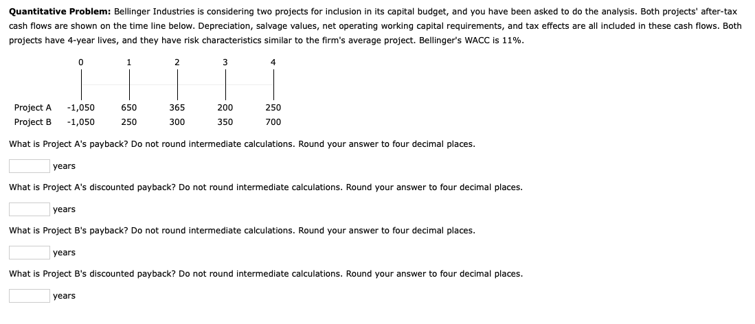  Quantitative Problem: Bellinger Industries is considering two projects for inclusion in