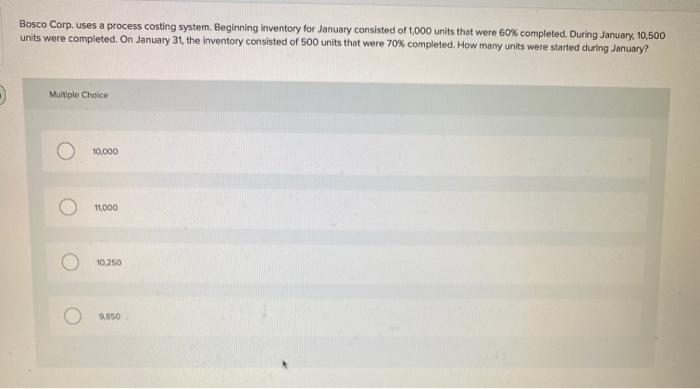  Bosco Corp. uses a process costing system. Beginning inventory for January