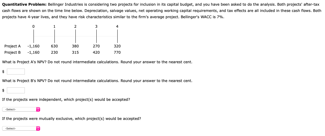  Quantitative Problem: Bellinger Industries is considering two projects for inclusion in
