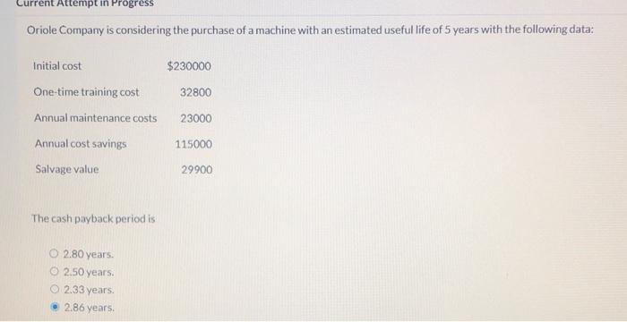 please help Current Attempt in Progress Oriole Company is considering the purchase