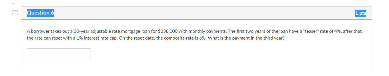 Question 6 1 pts A borrower takes out a 30-year adjustable