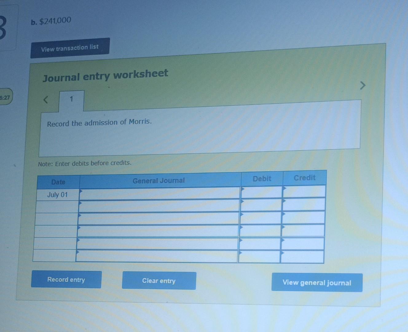 5:27 b. $241,000 View transaction list Journal entry worksheet Record the admission
