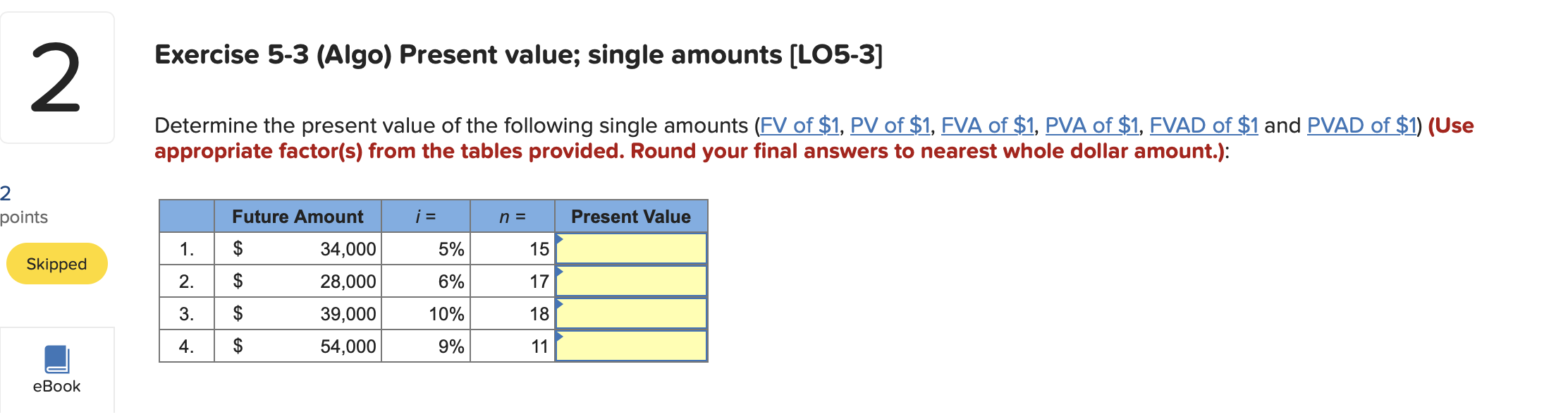  Exercise 5-3 (Algo) Present value; single amounts [LO5-3] 2 Determine the