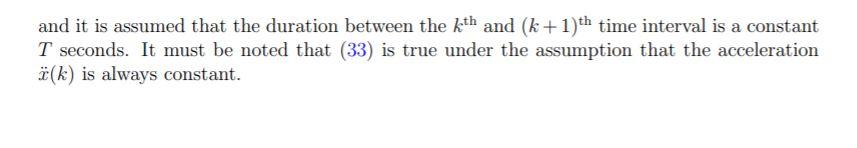 The position, velocity and acceleration of the object at time step k