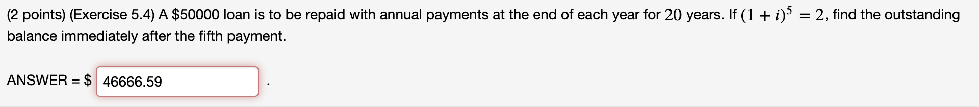 (2 points) (Exercise 5.4) A $50000 loan is to be repaid