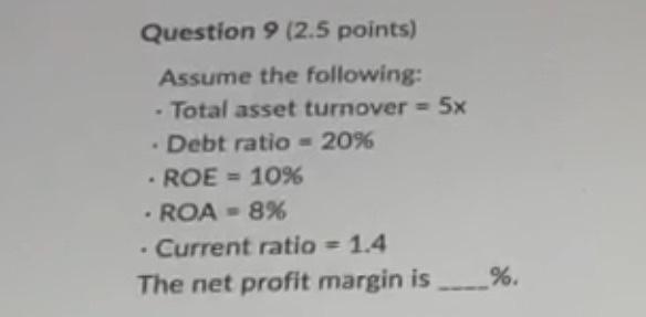  show work please Question 9 (2.5 points) Assume the following: -