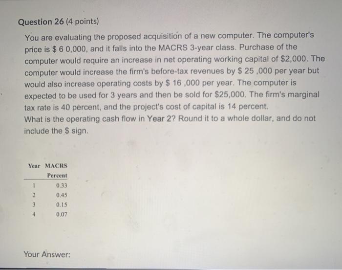  Question 26 (4 points) You are evaluating the proposed acquisition of