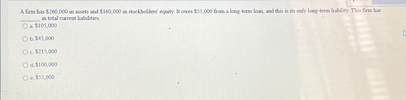  A firm has $260,000 in assets and $160,000 in stockholders' equity.