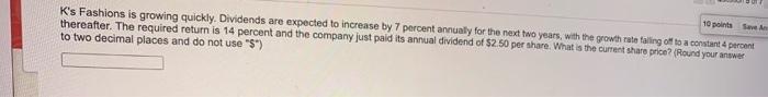  10 points K's Fashions is growing quickly. Dividends are expected to