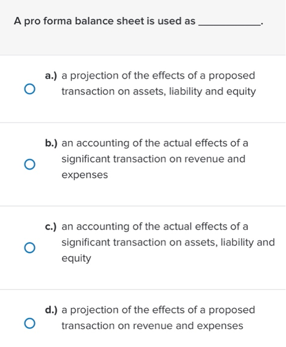  A pro forma balance sheet is used as a.) a projection