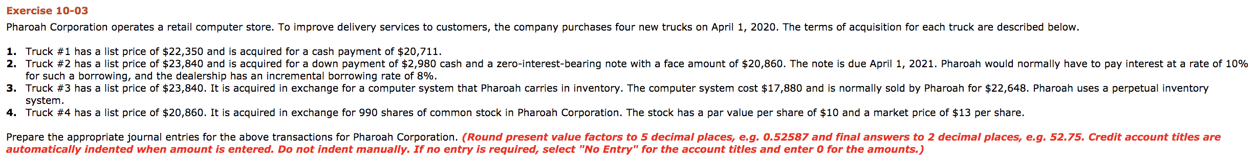  Exercise 10-03 Pharoah Corporation operates a retail computer store. To improve