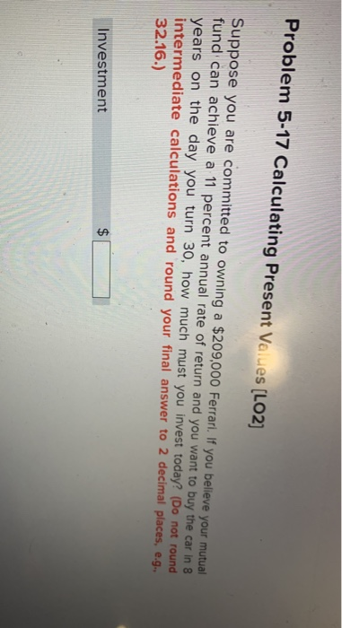  Problem 5-17 Calculating Present Values (LO2) Suppose you are committed to