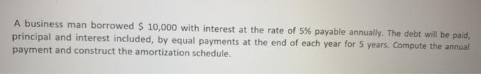 please explain the answer. thank you A business man borrowed $ 10,000