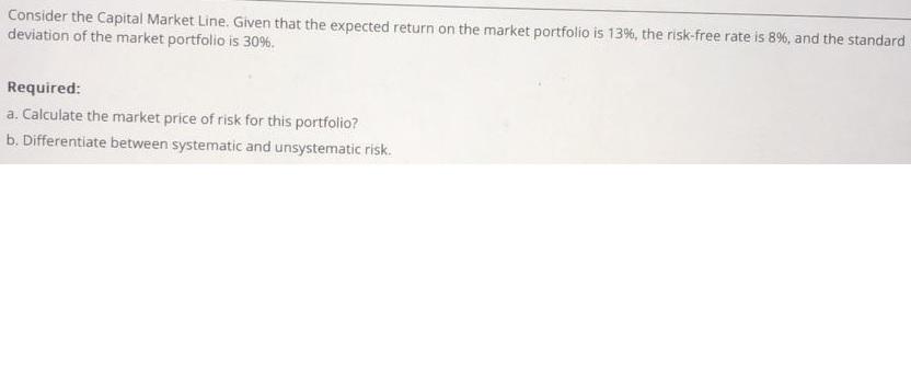  Consider the Capital Market Line. Given that the expected return on