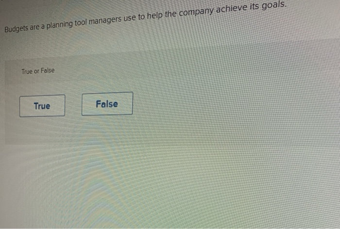 t'Budgets are a planning tool managers use to help the company achieve