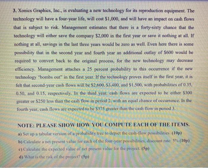  3. Xonics Graphics, Inc., is evaluating a new technology for its