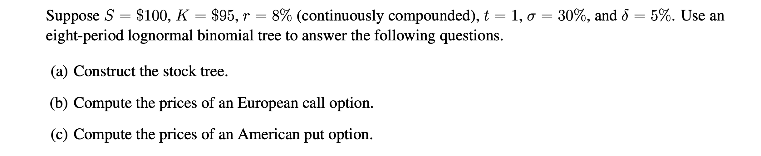  Suppose S = $100, K = $95, r = 8% (continuously