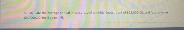 Please answer the following question. show working and please explain. 5. Calculate