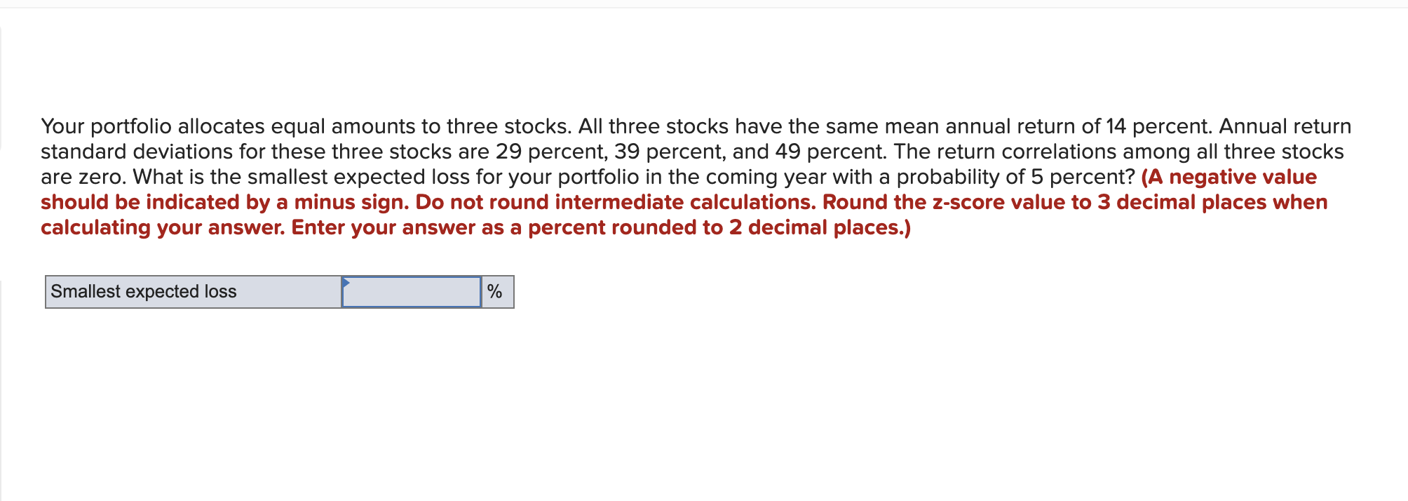  Your portfolio allocates equal amounts to three stocks. All three stocks