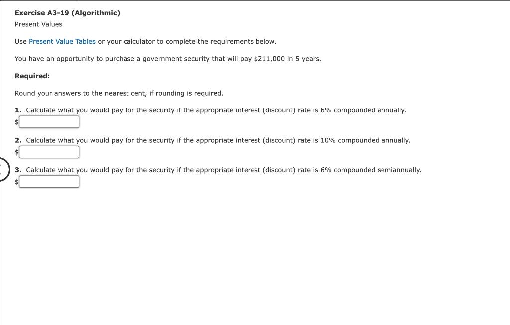  Exercise A3-19 (Algorithmic) Present Values Use Present Value Tables or your