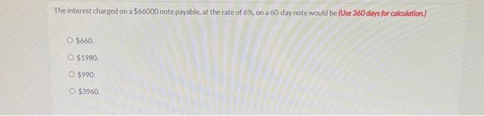  The interest charged on a $66000 note payable at the rate