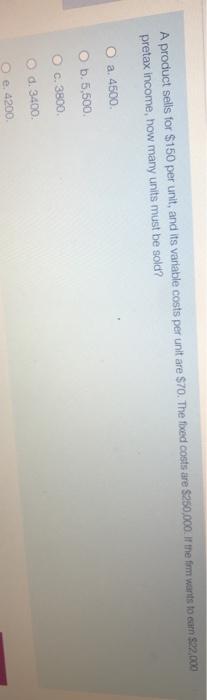  A product sells for $150 per unit, and its variable costs